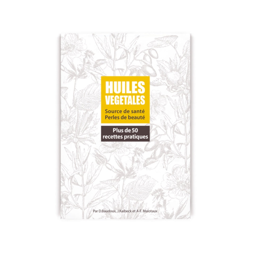 Huiles végétales - Source de santé - Perles de beauté + 50 recettes